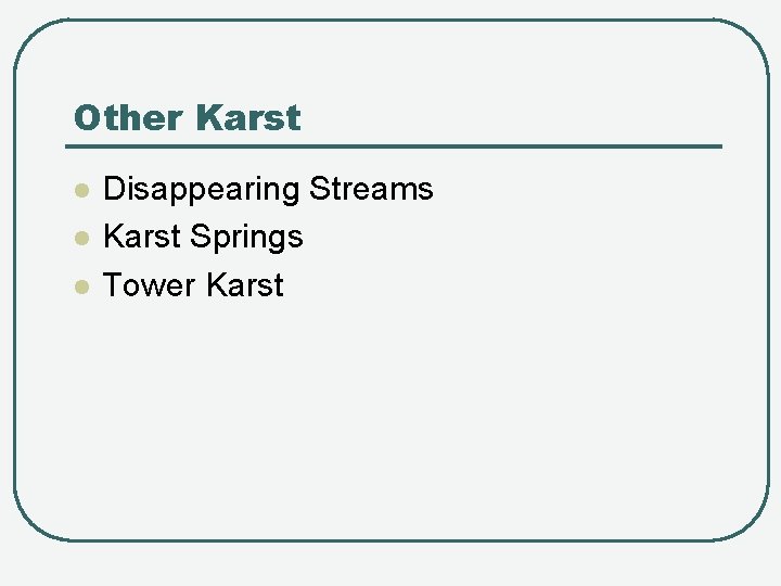 Other Karst l l l Disappearing Streams Karst Springs Tower Karst 