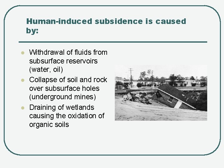 Human-induced subsidence is caused by: l l l Withdrawal of fluids from subsurface reservoirs