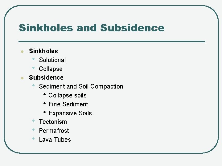 Sinkholes and Subsidence l l Sinkholes • Solutional • Collapse Subsidence • Sediment and