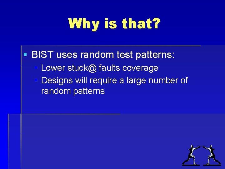 Why is that? § BIST uses random test patterns: § Lower stuck@ faults coverage Why is that? § BIST uses random test patterns: § Lower stuck@ faults coverage