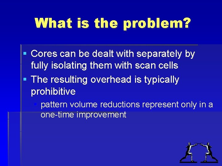 What is the problem? § Cores can be dealt with separately by fully isolating What is the problem? § Cores can be dealt with separately by fully isolating