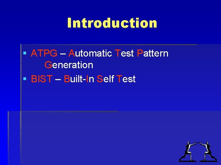Introduction § ATPG – Automatic Test Pattern Generation § BIST – Built-In Self Test Introduction § ATPG – Automatic Test Pattern Generation § BIST – Built-In Self Test