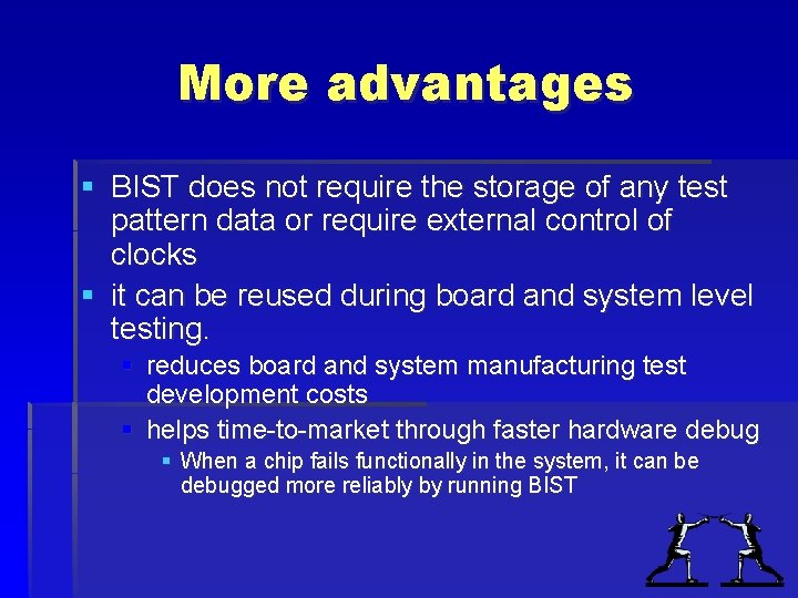 More advantages § BIST does not require the storage of any test pattern data