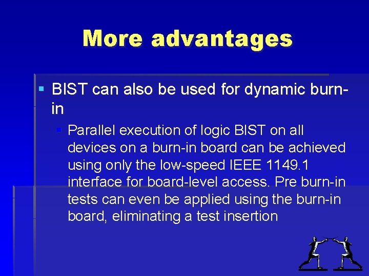 More advantages § BIST can also be used for dynamic burnin § Parallel execution