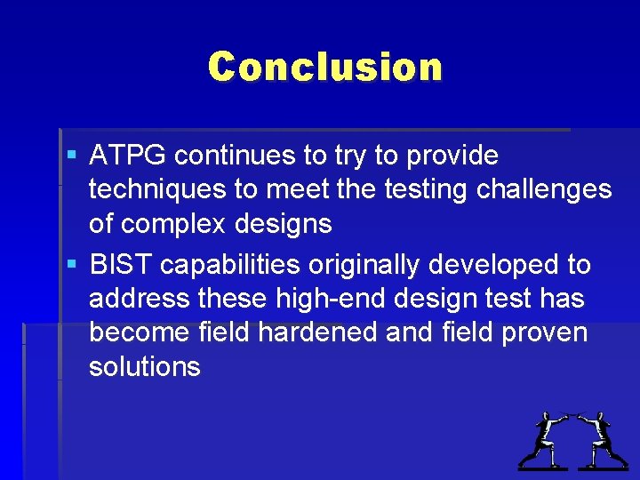 Conclusion § ATPG continues to try to provide techniques to meet the testing challenges