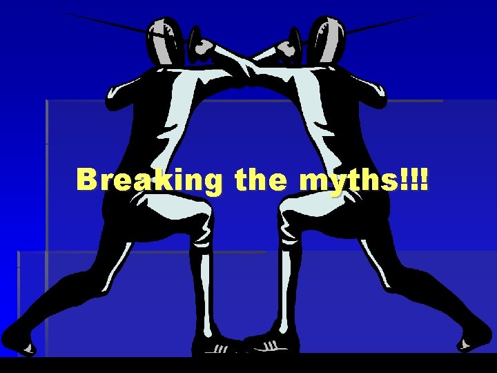 Breaking the myths!!! Breaking the myths!!!
