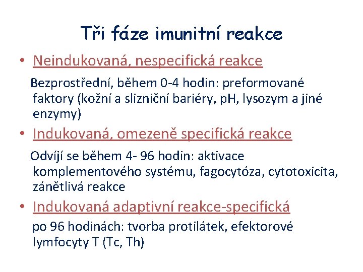 Tři fáze imunitní reakce • Neindukovaná, nespecifická reakce Bezprostřední, během 0 -4 hodin: preformované