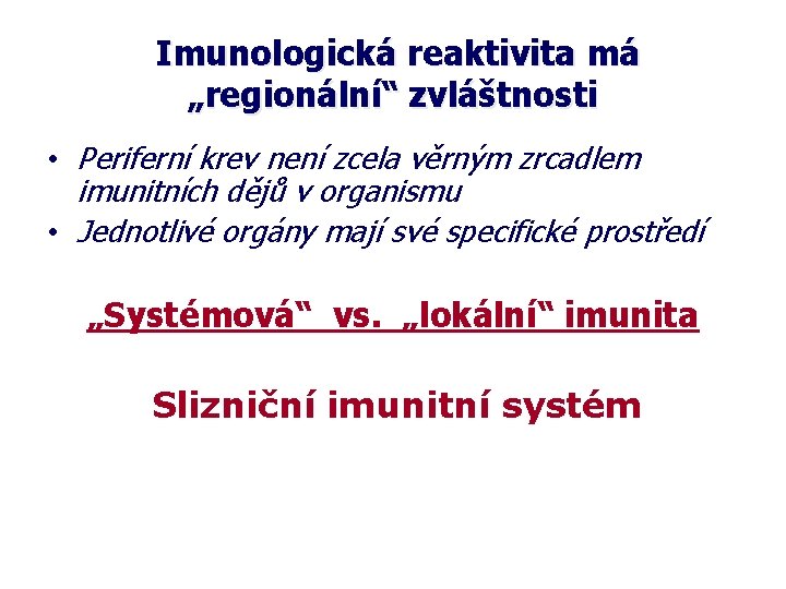 Imunologická reaktivita má „regionální“ zvláštnosti • Periferní krev není zcela věrným zrcadlem imunitních dějů