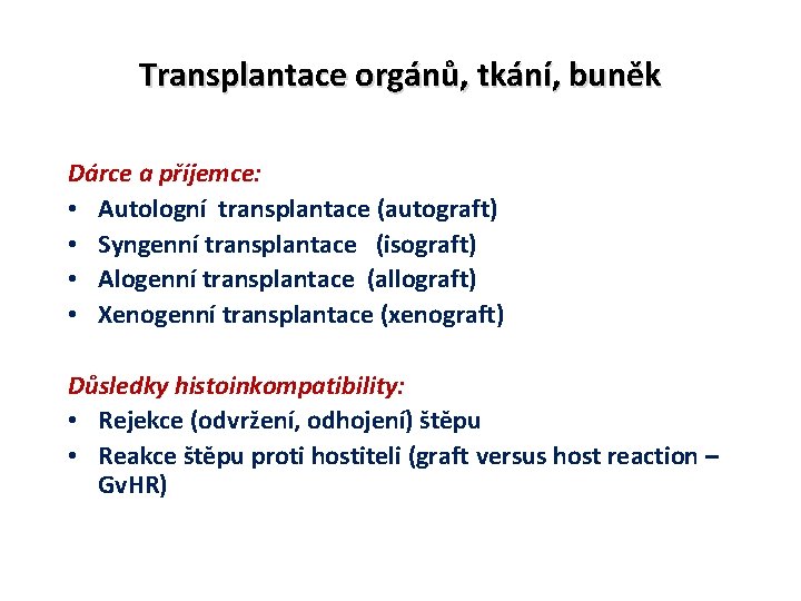 Transplantace orgánů, tkání, buněk Dárce a příjemce: • Autologní transplantace (autograft) • Syngenní transplantace