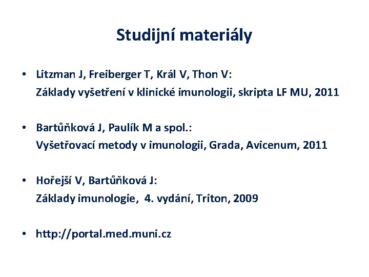 Studijní materiály • Litzman J, Freiberger T, Král V, Thon V: Základy vyšetření v