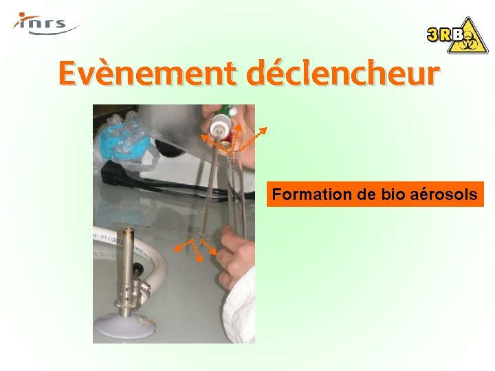 Evènement déclencheur Formation de bio aérosols 