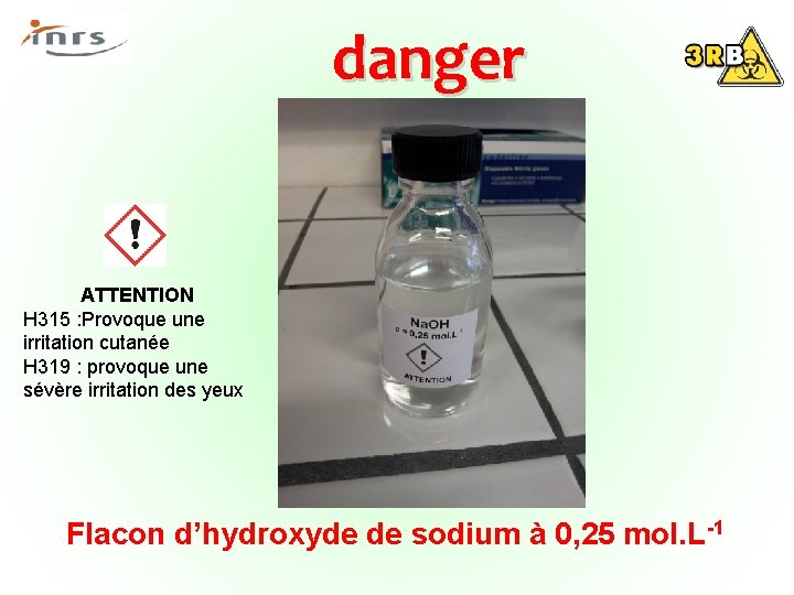  danger ATTENTION H 315 : Provoque une irritation cutanée H 319 : provoque