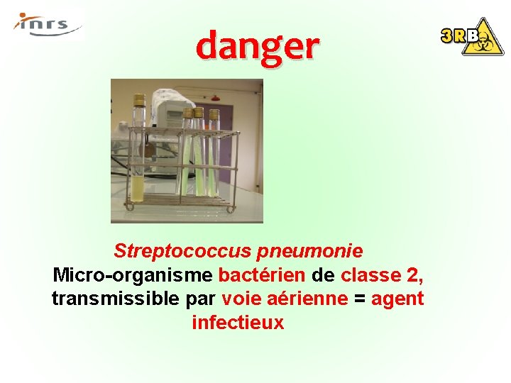  danger Streptococcus pneumonie Micro-organisme bactérien de classe 2, transmissible par voie aérienne =