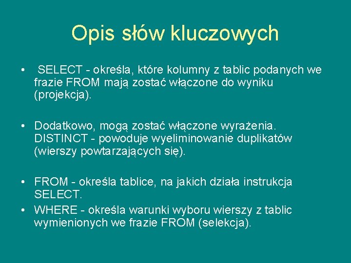 Opis słów kluczowych • SELECT - określa, które kolumny z tablic podanych we frazie