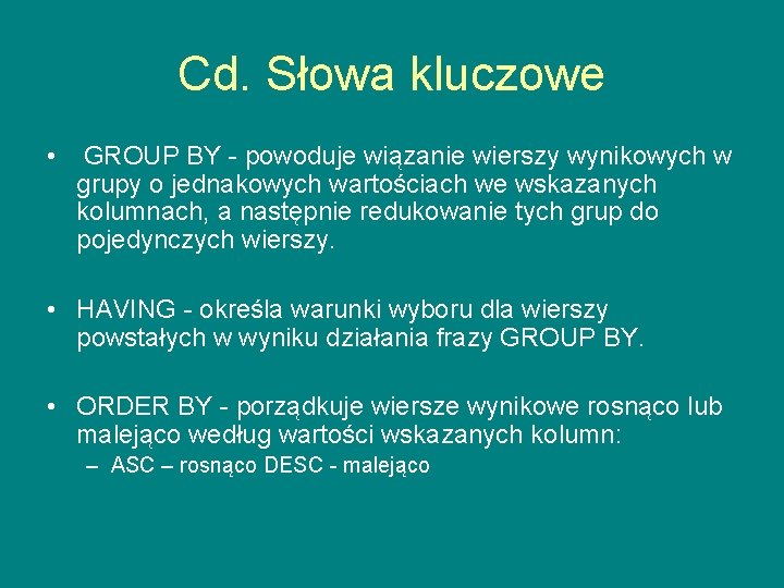 Cd. Słowa kluczowe • GROUP BY - powoduje wiązanie wierszy wynikowych w grupy o