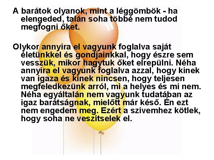 A barátok olyanok, mint a léggömbök - ha elengeded, talán soha többé nem tudod