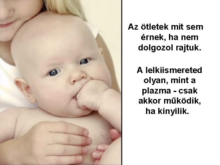  Az ötletek mit sem érnek, ha nem dolgozol rajtuk. A lelkiismereted olyan, mint