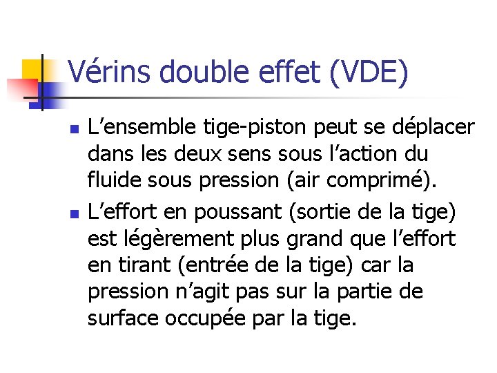 Vérins double effet (VDE) n n L’ensemble tige-piston peut se déplacer dans les deux