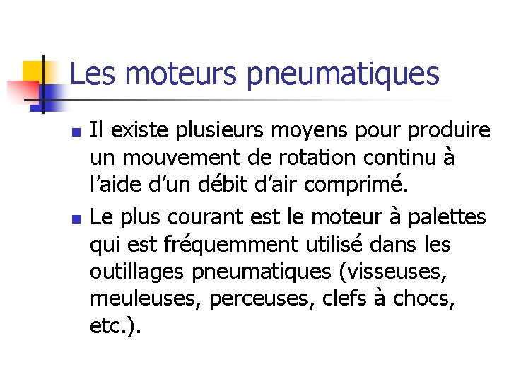 Les moteurs pneumatiques n n Il existe plusieurs moyens pour produire un mouvement de