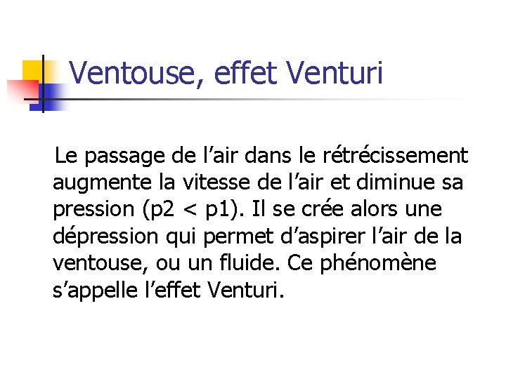 Ventouse, effet Venturi Le passage de l’air dans le rétrécissement augmente la vitesse de