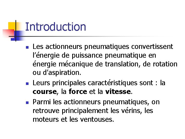 Introduction n Les actionneurs pneumatiques convertissent l’énergie de puissance pneumatique en énergie mécanique de