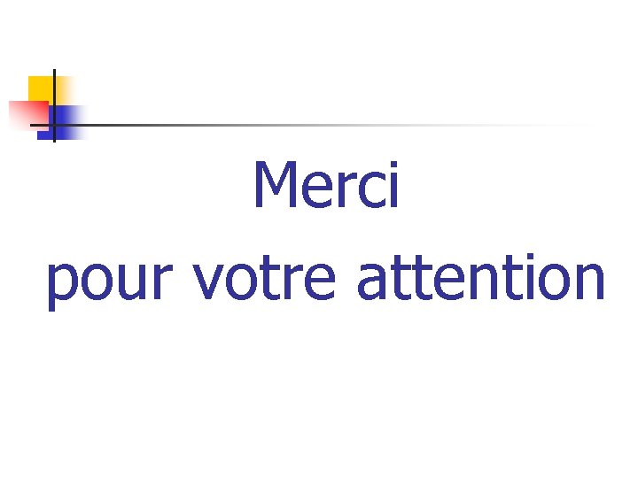 Merci pour votre attention 