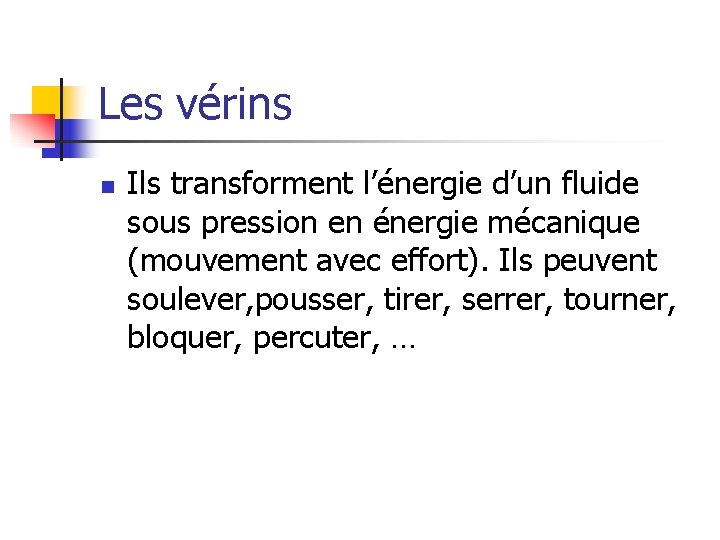 Les vérins n Ils transforment l’énergie d’un fluide sous pression en énergie mécanique (mouvement
