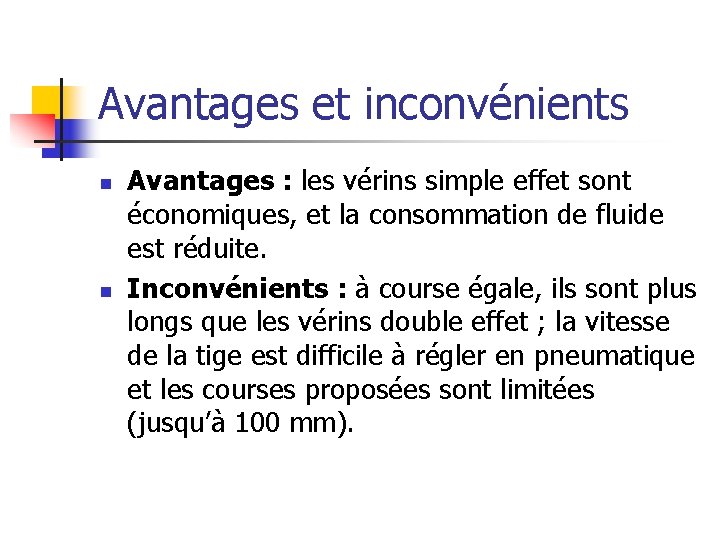 Avantages et inconvénients n n Avantages : les vérins simple effet sont économiques, et