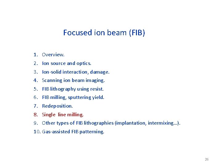 Focused ion beam (FIB) 1. Overview. 2. Ion source and optics. 3. Ion-solid interaction,