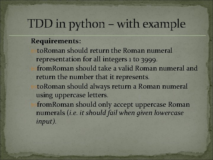 TDD in python – with example Requirements: to. Roman should return the Roman numeral