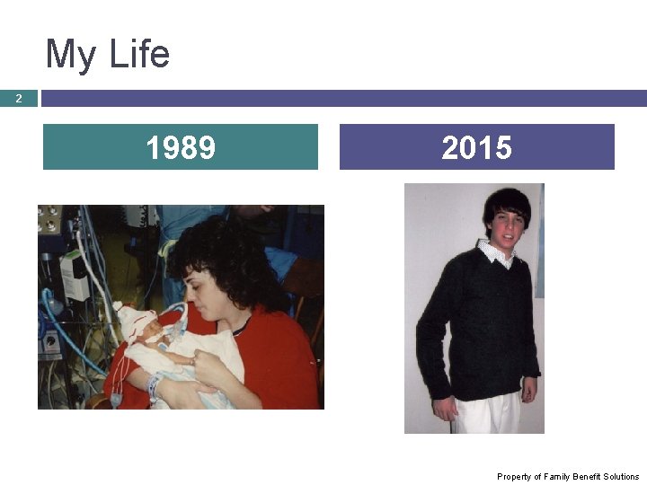 My Life 2 1989 2015 Property of Family Benefit Solutions 