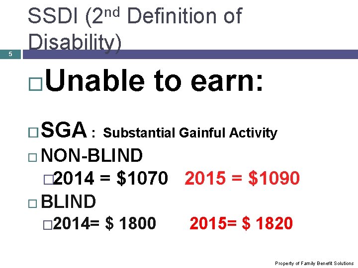 5 SSDI (2 nd Definition of Disability) Unable to earn: SGA : Substantial Gainful
