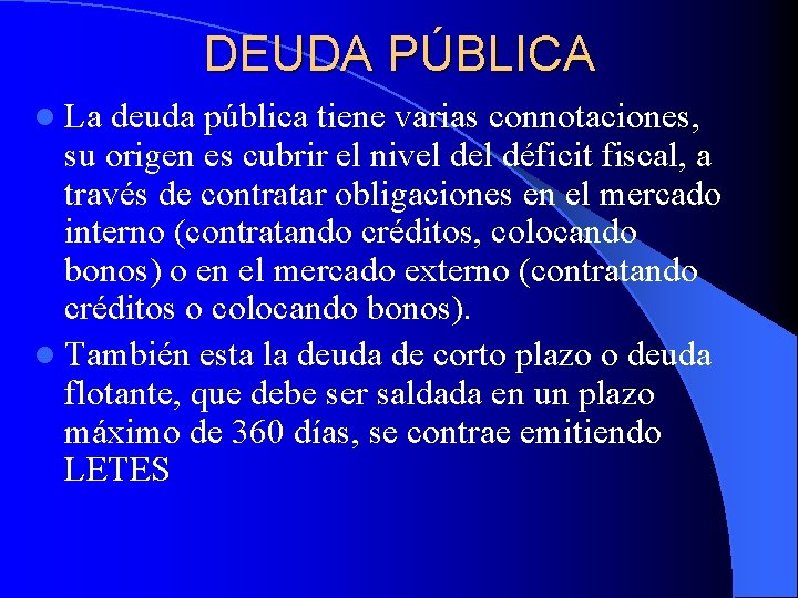 DEUDA PÚBLICA l La deuda pública tiene varias connotaciones, su origen es cubrir el