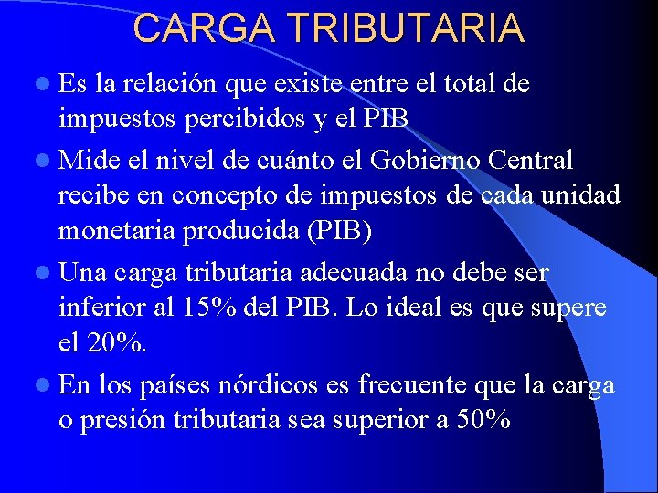 CARGA TRIBUTARIA l Es la relación que existe entre el total de impuestos percibidos