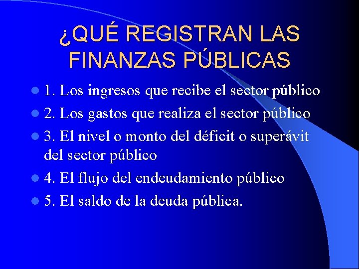 ¿QUÉ REGISTRAN LAS FINANZAS PÚBLICAS l 1. Los ingresos que recibe el sector público