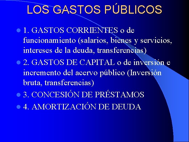 LOS GASTOS PÚBLICOS l 1. GASTOS CORRIENTES o de funcionamiento (salarios, bienes y servicios,