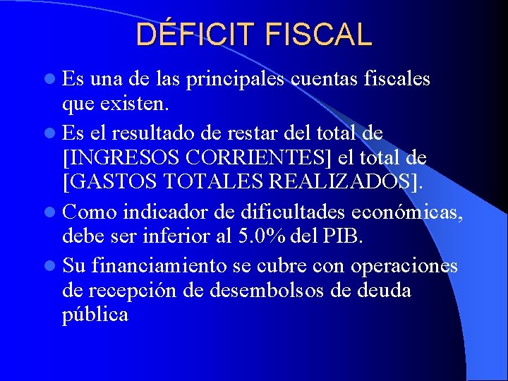 DÉFICIT FISCAL l Es una de las principales cuentas fiscales que existen. l Es