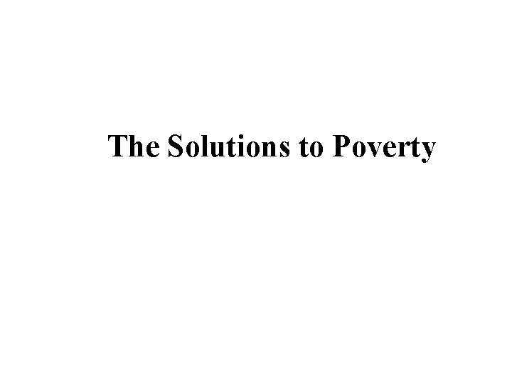 The Solutions to Poverty 