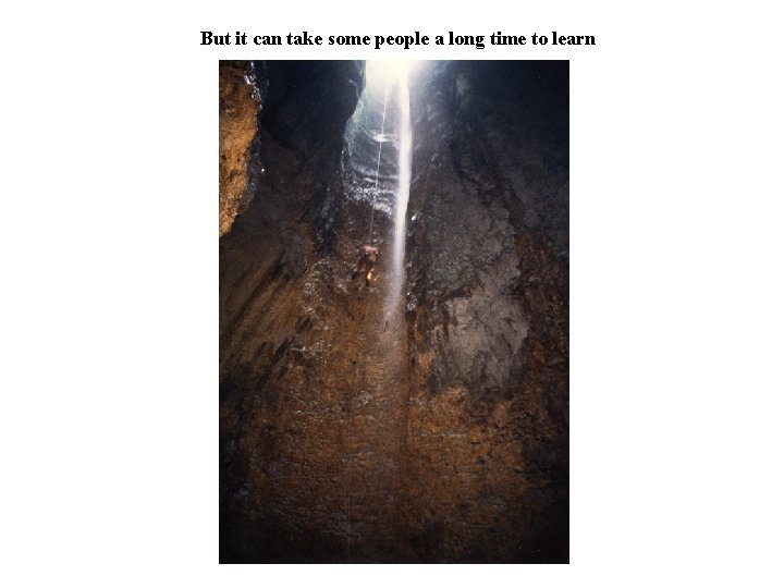 But it can take some people a long time to learn 