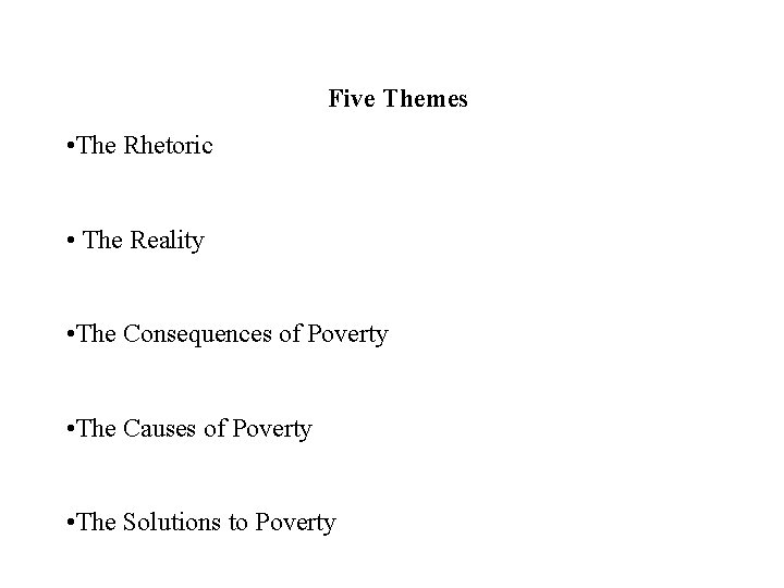 Five Themes • The Rhetoric • The Reality • The Consequences of Poverty •