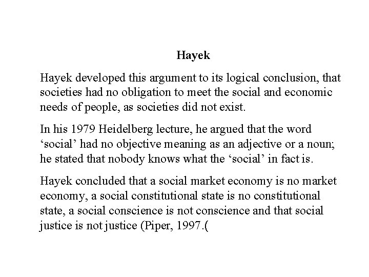 Hayek developed this argument to its logical conclusion, that societies had no obligation to