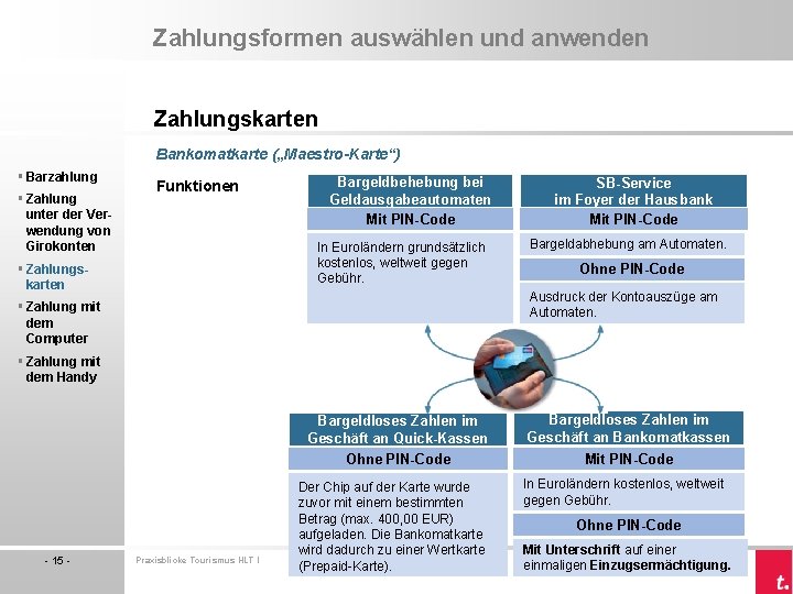 Zahlungsformen auswählen und anwenden Zahlungskarten Bankomatkarte („Maestro-Karte“) § Barzahlung § Zahlung unter der Verwendung