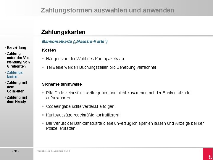 Zahlungsformen auswählen und anwenden Zahlungskarten Bankomatkarte („Maestro-Karte“) § Barzahlung § Zahlung unter der Verwendung