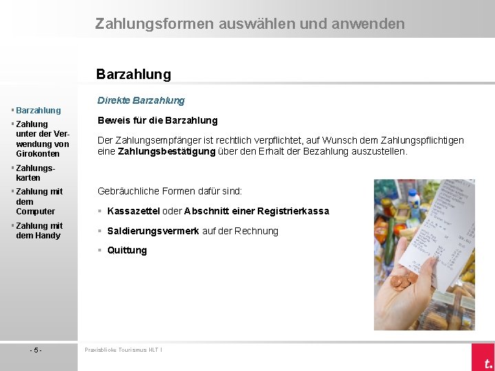 Zahlungsformen auswählen und anwenden Barzahlung § Zahlung unter der Verwendung von Girokonten Direkte Barzahlung