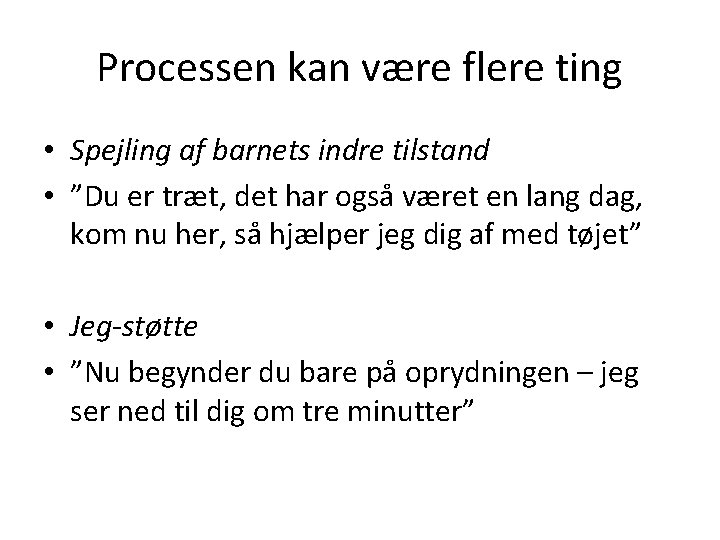 Processen kan være flere ting • Spejling af barnets indre tilstand • ”Du er