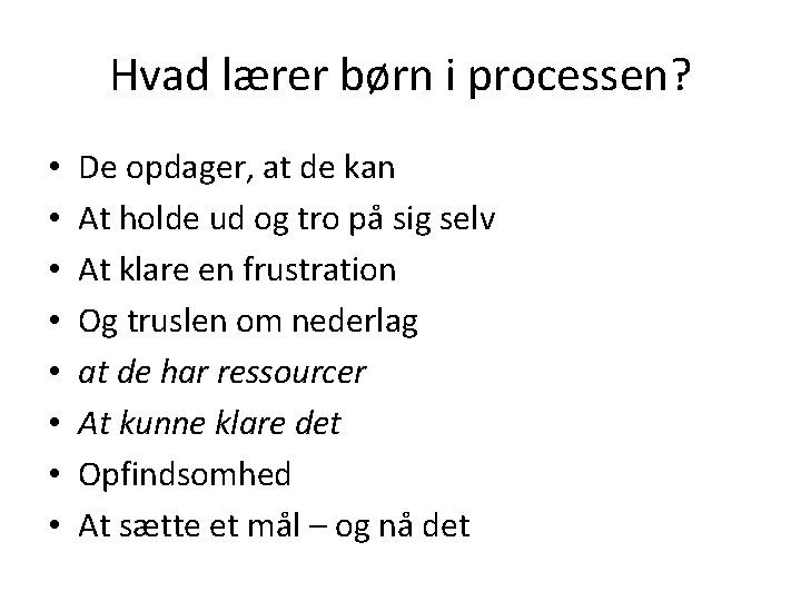 Hvad lærer børn i processen? • • De opdager, at de kan At holde