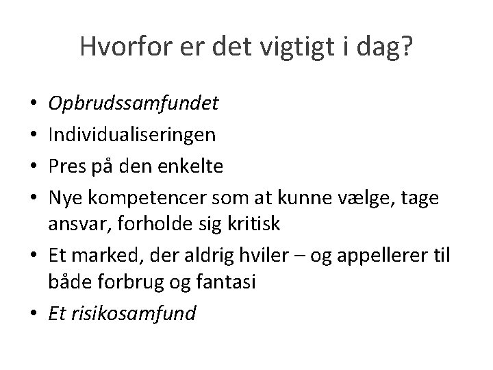 Hvorfor er det vigtigt i dag? Opbrudssamfundet Individualiseringen Pres på den enkelte Nye kompetencer