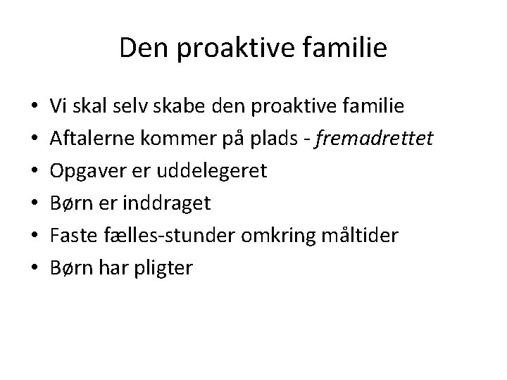 Den proaktive familie • • • Vi skal selv skabe den proaktive familie Aftalerne