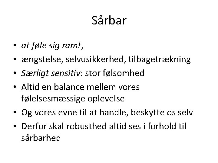Sårbar at føle sig ramt, ængstelse, selvusikkerhed, tilbagetrækning Særligt sensitiv: stor følsomhed Altid en
