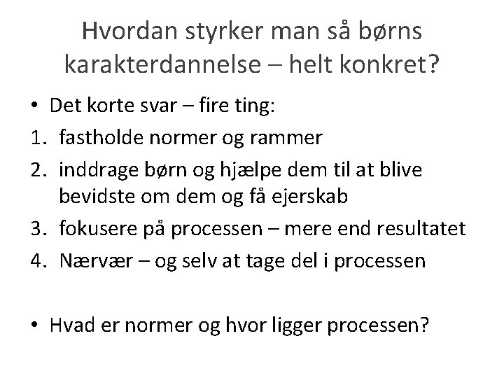 Hvordan styrker man så børns karakterdannelse – helt konkret? • Det korte svar –